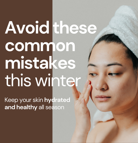 5 Common Mistakes You Must Avoid While Choosing Skincare for Dry Skin in Winters