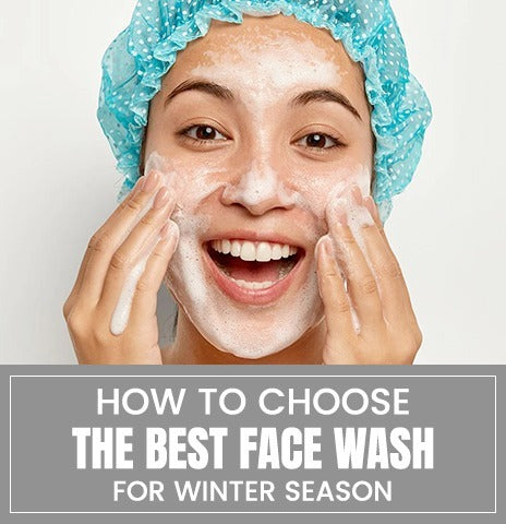 How to Pick the Best Face Wash for the Winter Season?