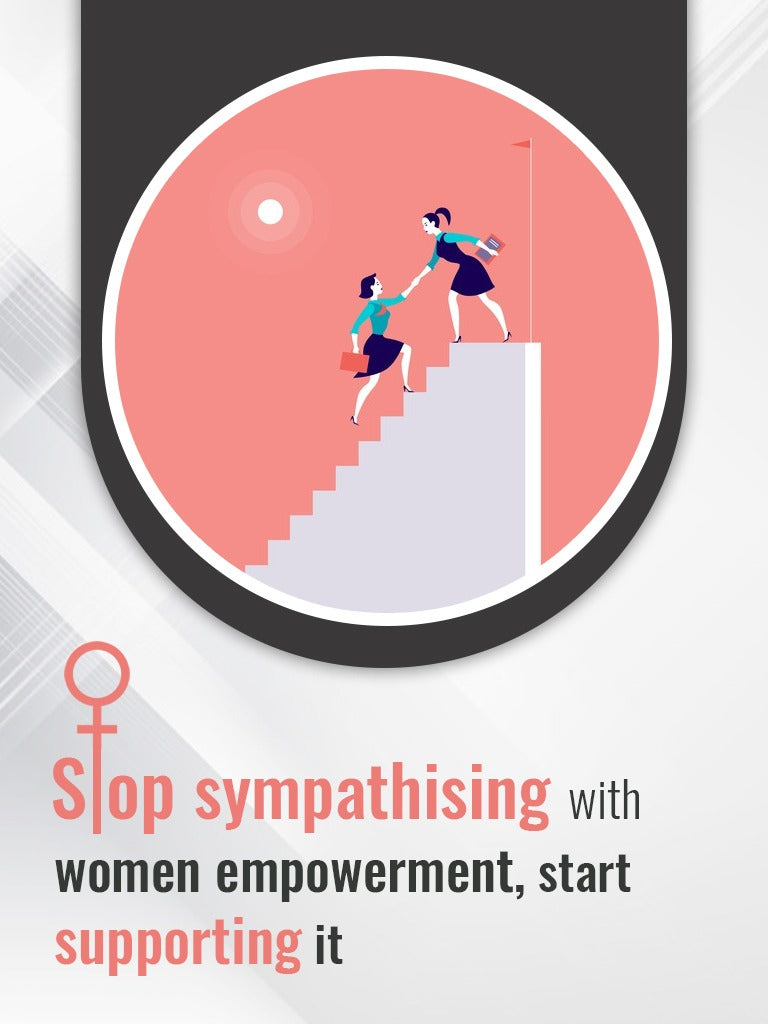 Stop sympathising with women empowerment, start supporting it